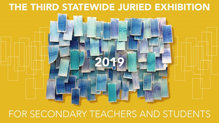 Third Annual Statewide Juried Exhibition for Secondary Teachers and Students