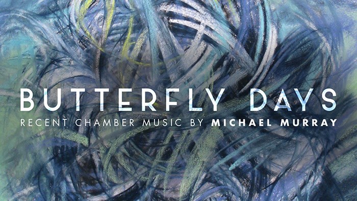 Butterfly Days: Recent Chamber Music by Michael Murray