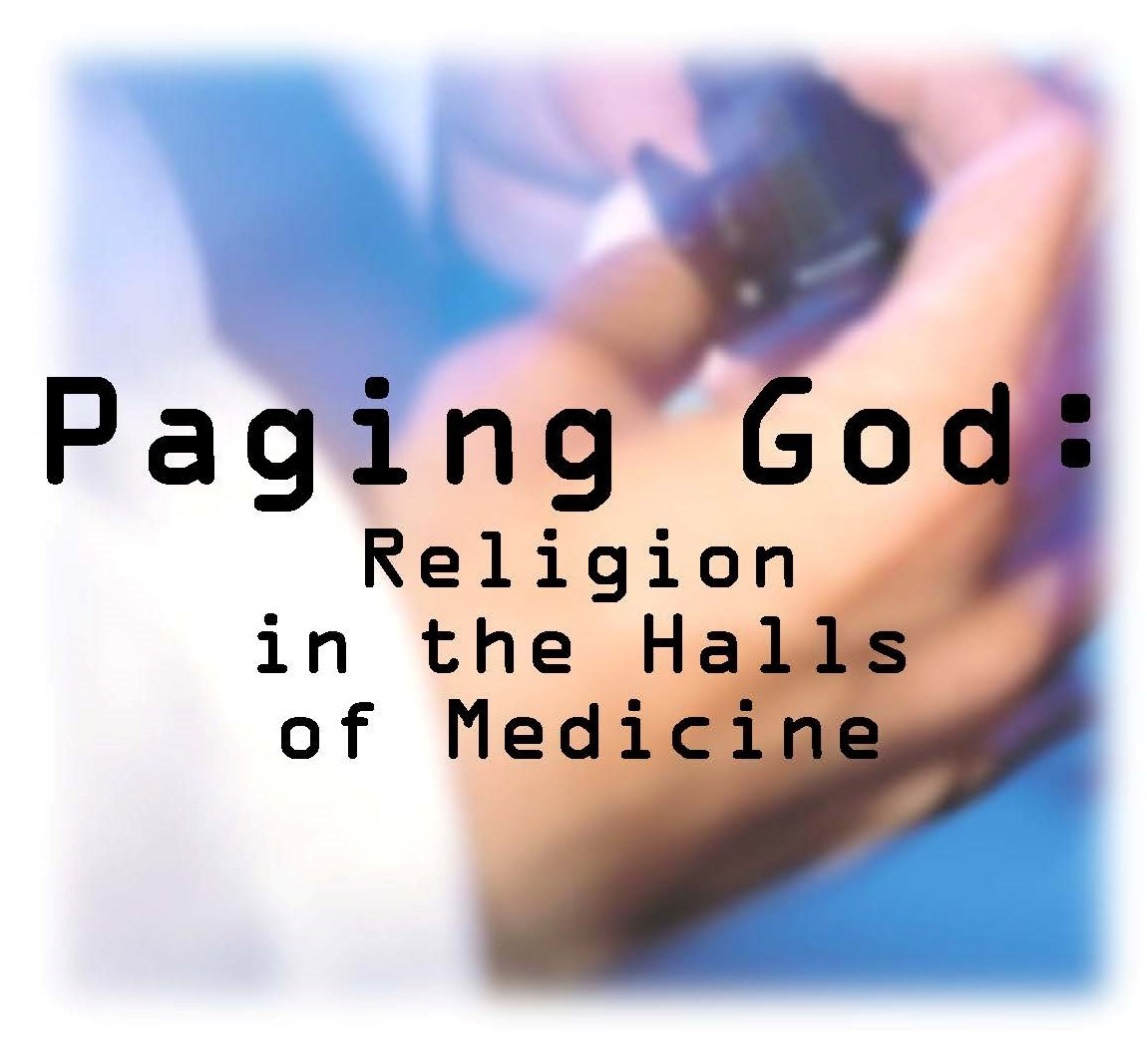 Paging God: Religion in the Halls of Medicine