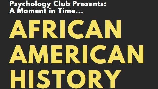 Psychology Club Presents: A Moment in Time.....African American History