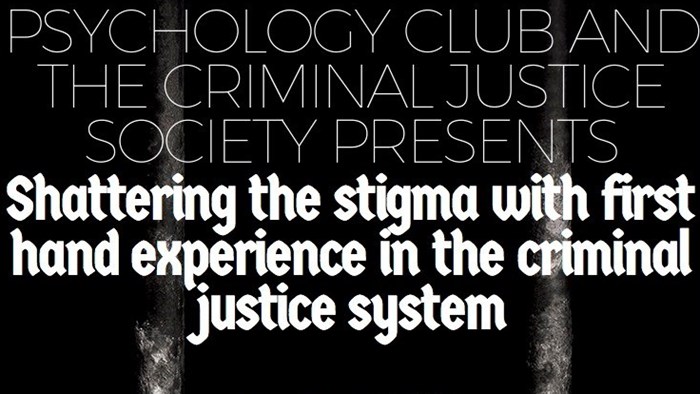 Psychology Club and the Criminal Justice Society Presents: Shattering the stigma with first hand experience in the criminal justice system, Monday, March 26th, from 4:00-5:00 p.m. in Siceluff 117