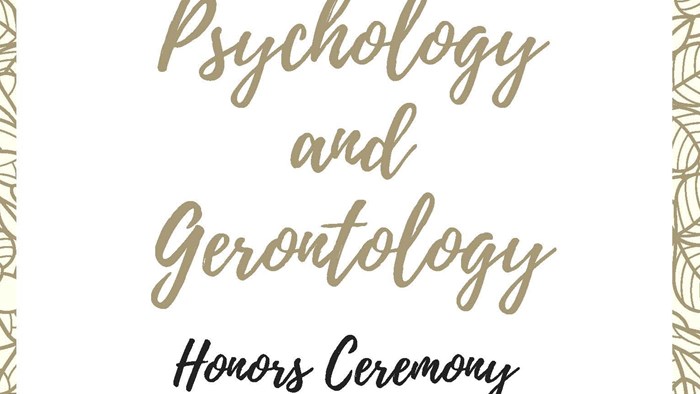 Psychology and Gerontology Honors Ceremony, Friday, May 4th 5:30 pm in Davis-Harrington Welcome Center Auditorium