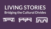 Living Stories: Bridging the Cultural Divides