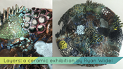 Layers: A Ceramic Exhibition by Ryan Widel
