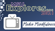 MSU Explores ... Media Mindfulness