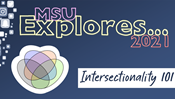 MSU Explores ... Intersectionality 101