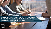 Supervision Boot Camp: Leadership Series (4-Day Program)