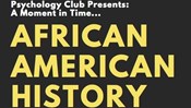 Psychology Club Presents: A Moment in Time.....African American History