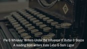 "Pie & Whiskey: Writers Under the Influence of Butter & Booze" - A reading from writers Kate Lebo and Sam Ligon